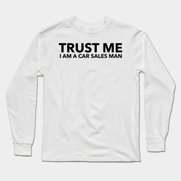 Trust Me I am a Car Sales Man Long Sleeve T-Shirt by mivpiv